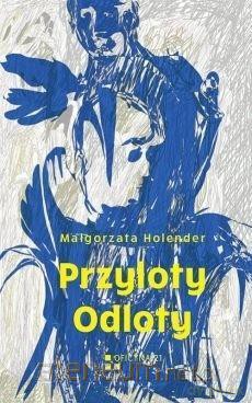 Przyloty. Odloty - Małgorzata Holender [KSIĄŻKA]