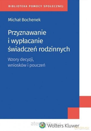 Przyznawanie i wypłacanie świadczeń rodzinnych - Michał Bochenek [KSIĄŻKA]