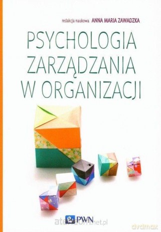 Psychologia zarządzania w organizacji - Anna Maria Zawadzka [KSIĄŻKA]