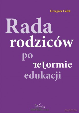 Rada rodziców po reformie edukacji - Grzegorz Całek [KSIĄŻKA]