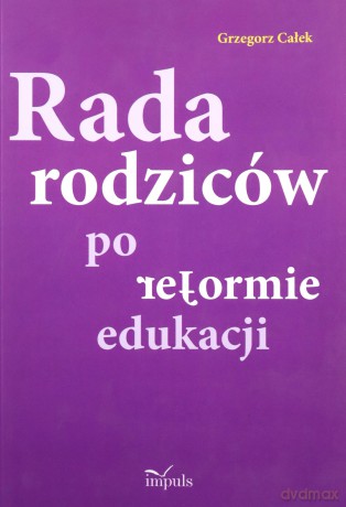 Rada rodziców po reformie edukacji - Grzegorz Całek [KSIĄŻKA]