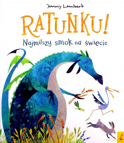 Ratunku! Najmilszy smok na świecie! - Jonny Lambert [KSIĄŻKA]