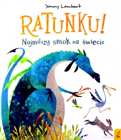Ratunku! Najmilszy smok na świecie! - Jonny Lambert [KSIĄŻKA]
