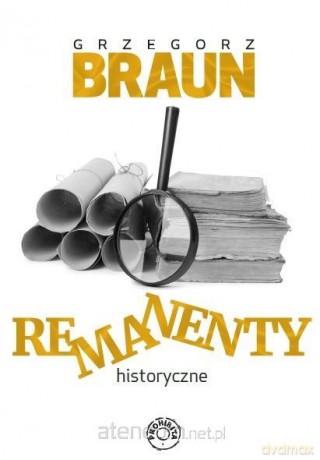 Remanenty historyczne - Grzegorz Braun [KSIĄŻKA]