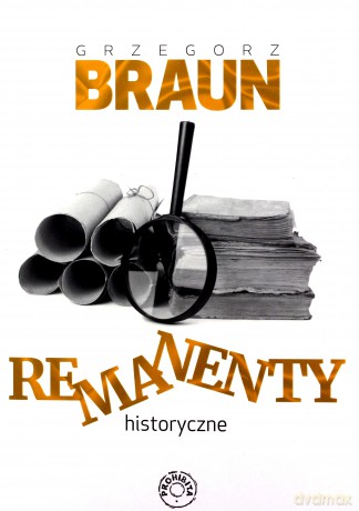 Remanenty historyczne - Grzegorz Braun [KSIĄŻKA]