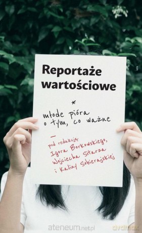 Reportaże wartościowe. Młode pióra o tym, co ważne [KSIĄŻKA]