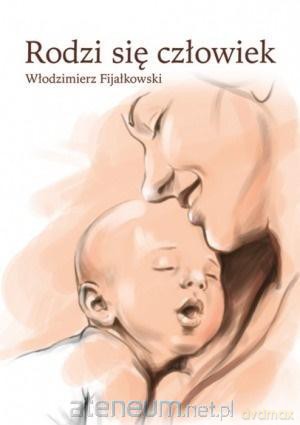 Rodzi się człowiek - Włodzimierz Fijałkowski [KSIĄŻKA]