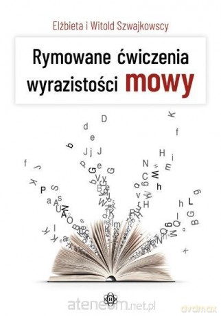 Rymowane ćwiczenia wyrazistości mowy - Elżbieta Szwajkowska, Witold Szwajkowska [KSIĄŻKA]