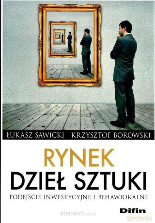 Rynek dzieł sztuki. Podejście inwestycyjne - Łukasz Sawicki, Krzysztof Borowski [KSIĄŻKA]