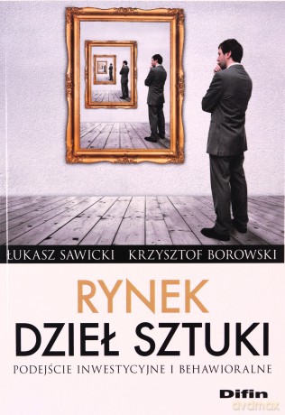 Rynek dzieł sztuki. Podejście inwestycyjne - Łukasz Sawicki, Krzysztof Borowski [KSIĄŻKA]