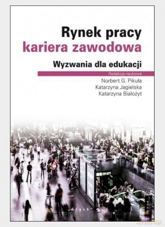 Rynek pracy, kariera zawodowa [KSIĄŻKA]