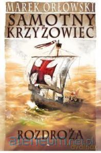 Samotny Krzyżowiec (Tom 4) Rozdroża - Marek Orłowski [KSIĄŻKA]