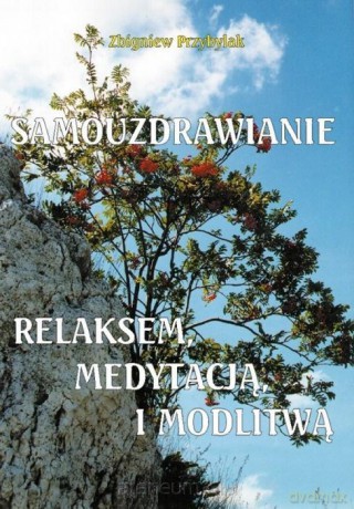 Samouzdrawianie relaksem, medytacją i modlitwą - Zbigniew Przybylak [KSIĄŻKA]