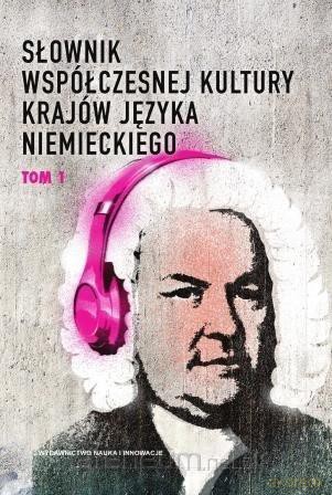 Słownik współczesnej kultury krajów języka niemieckiego (Tom 1) - Krzysztofa Ruchniewicz, Markek Zybury [KSIĄŻKA]