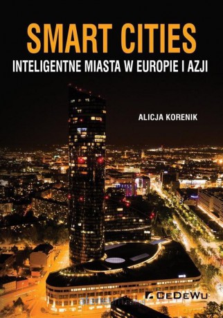 Smart Cities. Inteligentne miasta w Europie i Azji [KSIĄŻKA]