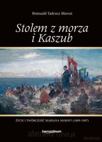 Stolem z morza i Kaszub - Romuald Tadeusz Bławat [KSIĄŻKA]