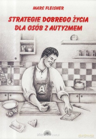 Strategie dobrego życia dla osób z autyzmem - Marc Fleisher [KSIĄŻKA]