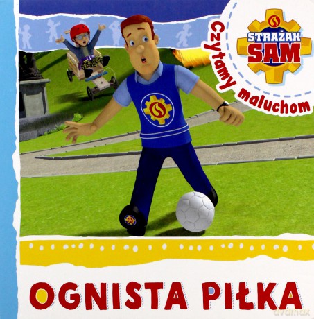 Strażak Sam Czytamy maluchom. Ognista piłka [KSIĄŻKA]