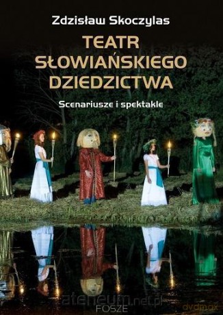Teatr słowiańskiego dziedzictwa - Zdzisław Skoczylas [KSIĄŻKA]