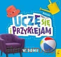 Uczę się i przyklejam. W domu [KSIĄŻKA]