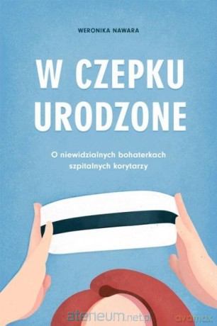 W czepku urodzona - Weronika Nawara [KSIĄŻKA]