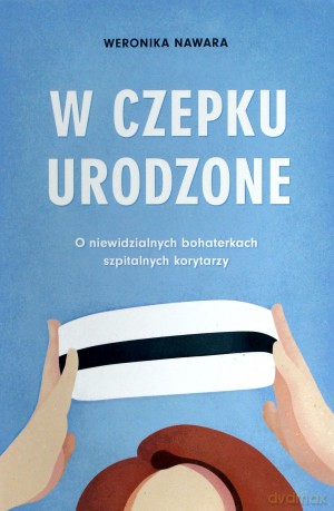 W czepku urodzona - Weronika Nawara [KSIĄŻKA]