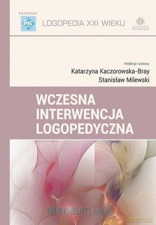 Wczesna interwencja logopedyczna - Katarzyna Kaczorowska-Bray, Stanisław Milewski [KSIĄŻKA]