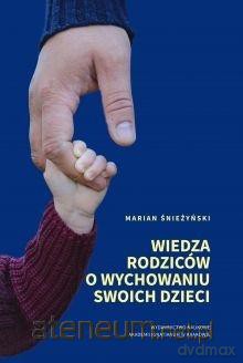 Wiedza rodziców o wychowaniu swoich dzieci - Marian Śnieżyński [KSIĄŻKA]