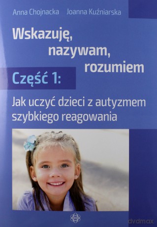 Wskazuję, nazywam, rozumiem cz. 1 - Anna Chojnacka, Joanna Kuźniarska [KSIĄŻKA]