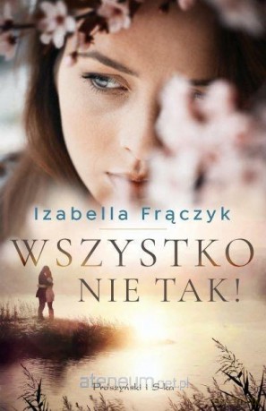 Wszystko nie tak! - Izabella Frączyk [KSIĄŻKA]