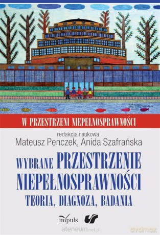 Wybrane przestrzenie niepełnosprawności - Anida Szafrańska, Mateusz Penczek [KSIĄŻKA]
