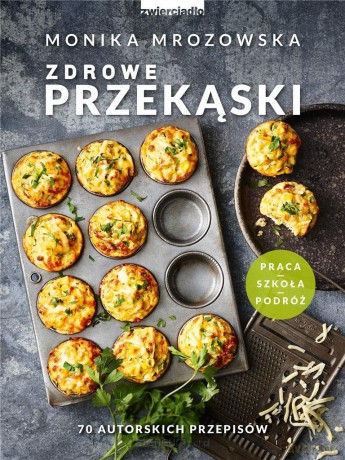Zdrowe przekąski - Moniki Mrozowskiej [KSIĄŻKA]