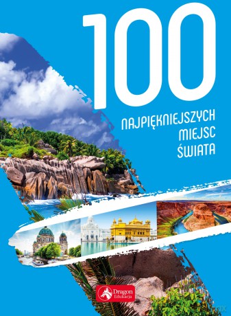 100 najpiękniejszych miejsc świata [KSIĄŻKA]