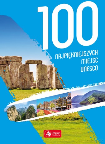 100 najpiękniejszych miejsc UNESCO [KSIĄŻKA]