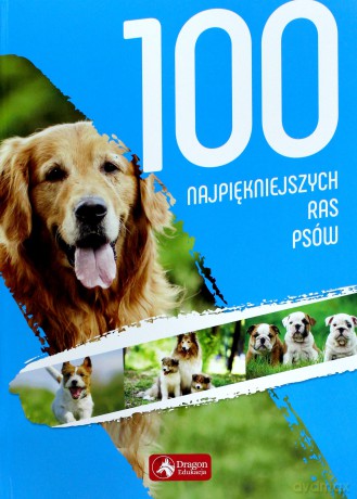 100 najpiękniejszych ras psów - Agnieszka Nojszewska [KSIĄŻKA]
