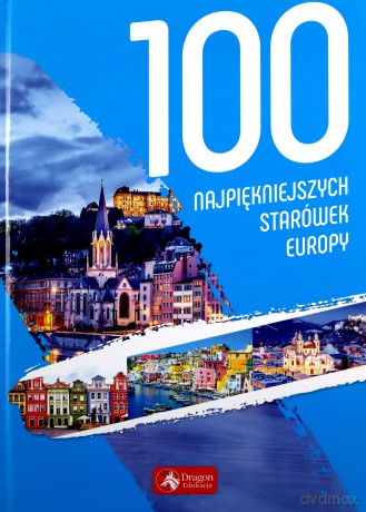 100 najpiękniejszych starówek Europy [KSIĄŻKA]