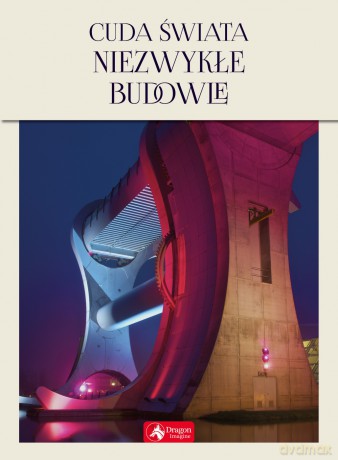 Cuda świata. Niezwykłe budowle [KSIĄŻKA]