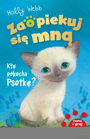 Kto pokocha Psotkę. Zaopiekuj się mną - Holly Webb [KSIĄŻKA]