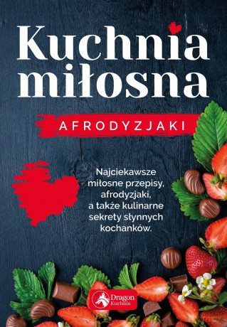Kuchnia miłosna. Afrodyzjaki - Iwona Czarkowska [KSIĄŻKA]