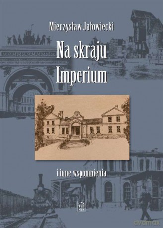 Na skraju imperium i inne wspomnienia - Mieczysław Jałowiecki [KSIĄŻKA]