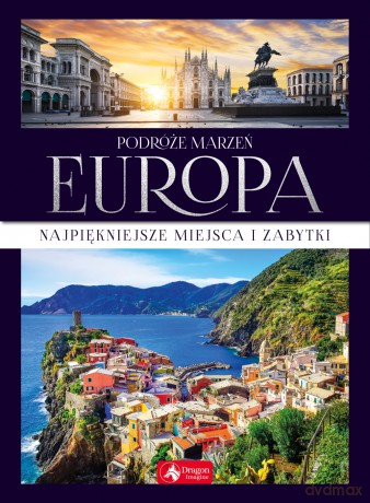 Podróże marzeń. Europa [KSIĄŻKA]