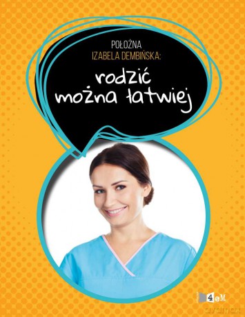 Położna Iza Dembińska radzi. Rodzić można łatwo - Izabela Dembińska [KSIĄŻKA]