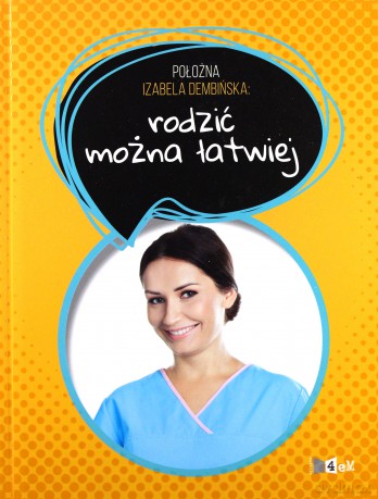 Położna Iza Dembińska radzi. Rodzić można łatwo - Izabela Dembińska [KSIĄŻKA]