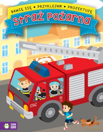 Straż pożarna. Bawię się, przyklejam, projektuję [KSIĄŻKA]