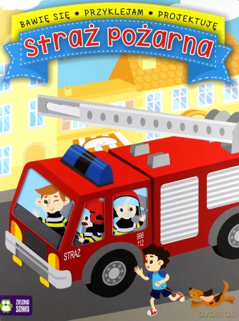 Straż pożarna. Bawię się, przyklejam, projektuję [KSIĄŻKA]