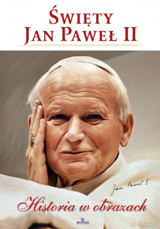 Święty Jan Paweł II. Historia w obrazach - Robert Szybiński [KSIĄŻKA]