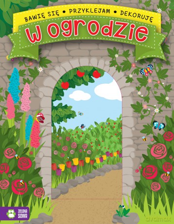W ogrodzie. Bawię się, przyklejam, dekoruję [KSIĄŻKA]