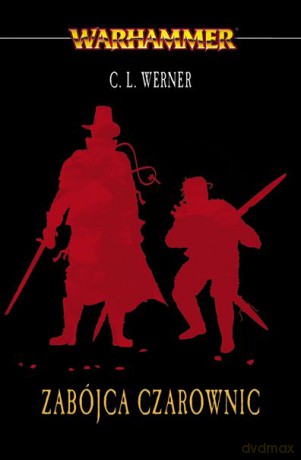 Zabójca czarownic. Łowca czarownic (Tom 3) - C. L. Werner [KSIĄŻKA]