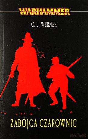 Zabójca czarownic. Łowca czarownic (Tom 3) - C. L. Werner [KSIĄŻKA]