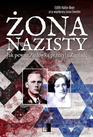 Żona nazisty. Jak pewna Żydówka przeżyła zagładę - Edith Hahn-Beer [KSIĄŻKA]
